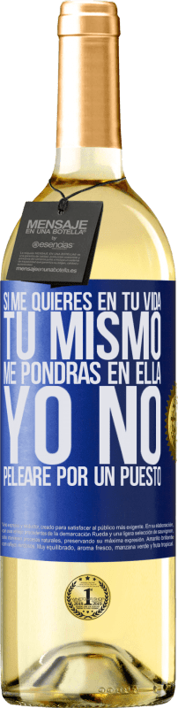 29,95 € | Vino Blanco Edición WHITE Si me quieres en tu vida, tú mismo me pondrás en ella. Yo no pelearé por un puesto Etiqueta Azul. Etiqueta personalizable Vino joven Cosecha 2024 Verdejo