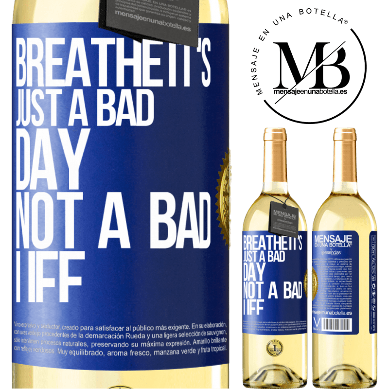 29,95 € Free Shipping | White Wine WHITE Edition Breathe, it's just a bad day, not a bad life Blue Label. Customizable label Young wine Harvest 2022 Verdejo