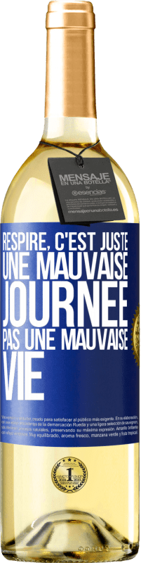 29,95 € | Vin blanc Édition WHITE Respire, c'est juste une mauvaise journée, pas une mauvaise vie Étiquette Bleue. Étiquette personnalisable Vin jeune Récolte 2024 Verdejo