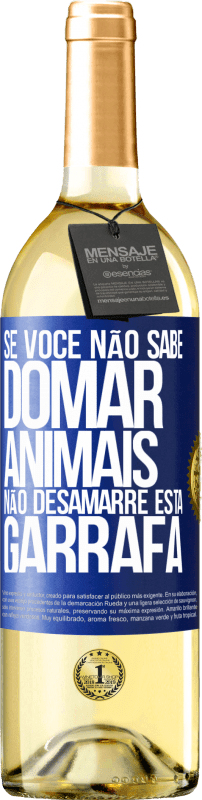 Envio grátis | Vinho branco Edição WHITE Se você não sabe domar animais, não desamarre esta garrafa Etiqueta Azul. Etiqueta personalizável Vinho jovem Colheita 2023 Verdejo