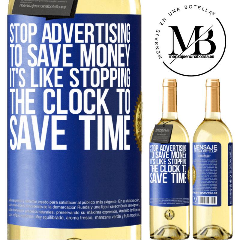 29,95 € Free Shipping | White Wine WHITE Edition Stop advertising to save money, it's like stopping the clock to save time Blue Label. Customizable label Young wine Harvest 2023 Verdejo