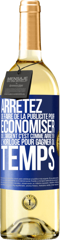 29,95 € | Vin blanc Édition WHITE Arrêtez de faire de la publicité pour économiser de l'argent, c'est comme arrêter l'horloge pour gagner du temps Étiquette Bleue. Étiquette personnalisable Vin jeune Récolte 2025 Verdejo