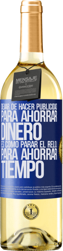 29,95 € | Vino Blanco Edición WHITE Dejar de hacer publicidad para ahorrar dinero, es como parar el reloj para ahorrar tiempo Etiqueta Azul. Etiqueta personalizable Vino joven Cosecha 2024 Verdejo