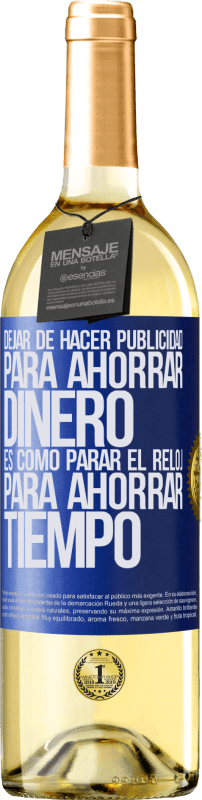29,95 € Envío gratis | Vino Blanco Edición WHITE Dejar de hacer publicidad para ahorrar dinero, es como parar el reloj para ahorrar tiempo Etiqueta Azul. Etiqueta personalizable Vino joven Cosecha 2025 Verdejo