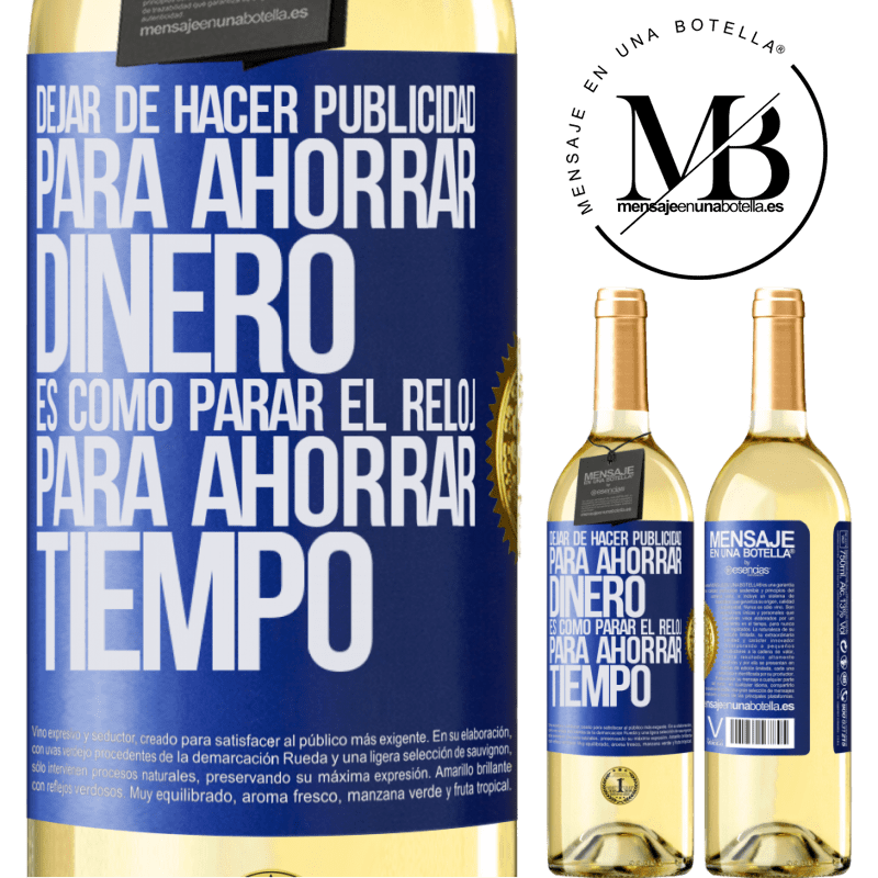 29,95 € Envío gratis | Vino Blanco Edición WHITE Dejar de hacer publicidad para ahorrar dinero, es como parar el reloj para ahorrar tiempo Etiqueta Azul. Etiqueta personalizable Vino joven Cosecha 2023 Verdejo