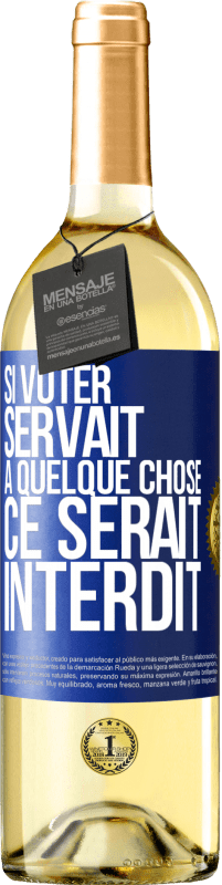29,95 € Envoi gratuit | Vin blanc Édition WHITE Si voter servait à quelque chose, ce serait interdit Étiquette Bleue. Étiquette personnalisable Vin jeune Récolte 2025 Verdejo