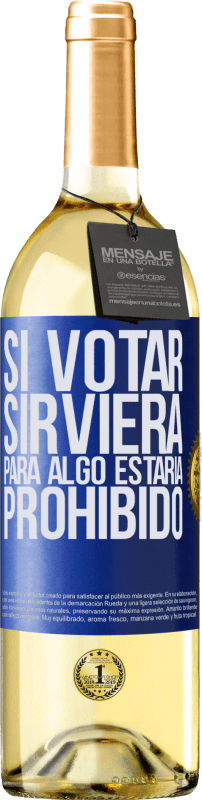 29,95 € | Vino Blanco Edición WHITE Si votar sirviera para algo estaría prohibido Etiqueta Azul. Etiqueta personalizable Vino joven Cosecha 2023 Verdejo