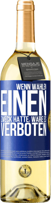 29,95 € Kostenloser Versand | Weißwein WHITE Ausgabe Wenn Wählen einen Zweck hätte, wäre es verboten Blaue Markierung. Anpassbares Etikett Junger Wein Ernte 2024 Verdejo