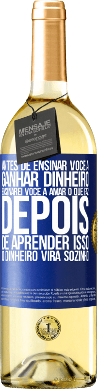 29,95 € | Vinho branco Edição WHITE Antes de ensinar você a ganhar dinheiro, ensinarei você a amar o que faz. Depois de aprender isso, o dinheiro virá sozinho Etiqueta Azul. Etiqueta personalizável Vinho jovem Colheita 2025 Verdejo
