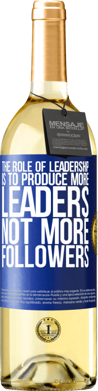 29,95 € Free Shipping | White Wine WHITE Edition The role of leadership is to produce more leaders, not more followers Blue Label. Customizable label Young wine Harvest 2024 Verdejo