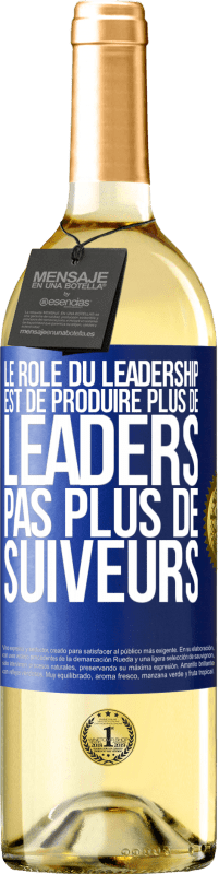 «Le rôle du leadership est de produire plus de leaders pas plus de suiveurs» Édition WHITE