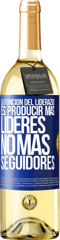 29,95 € | Vino Blanco Edición WHITE La función del liderazgo es producir más líderes, no más seguidores Etiqueta Azul. Etiqueta personalizable Vino joven Cosecha 2024 Verdejo