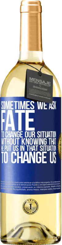 29,95 € Бесплатная доставка | Белое вино Издание WHITE Иногда мы просим судьбу изменить нашу ситуацию, не зная, что он поставил нас в такую ​​ситуацию, чтобы изменить нас Синяя метка. Настраиваемая этикетка Молодое вино Урожай 2023 Verdejo