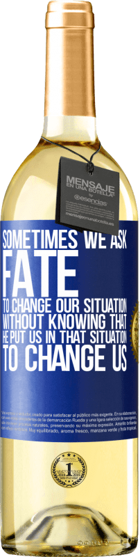 Free Shipping | White Wine WHITE Edition Sometimes we ask fate to change our situation without knowing that he put us in that situation, to change us Blue Label. Customizable label Young wine Harvest 2025 Verdejo