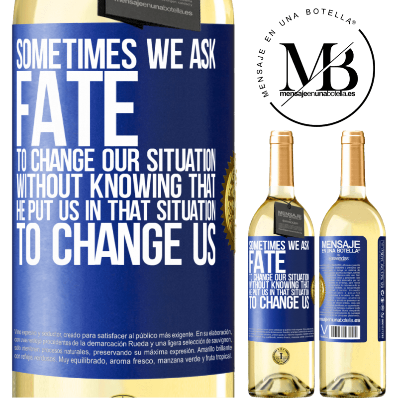 29,95 € Free Shipping | White Wine WHITE Edition Sometimes we ask fate to change our situation without knowing that he put us in that situation, to change us Blue Label. Customizable label Young wine Harvest 2022 Verdejo