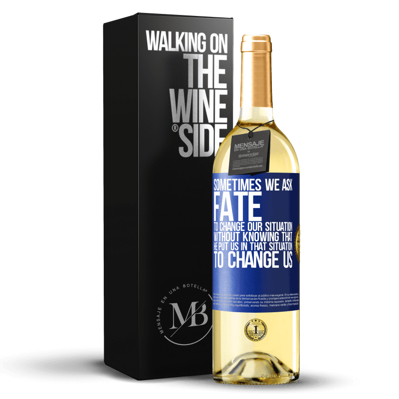 24,95 € Free Shipping | White Wine WHITE Edition Sometimes we ask fate to change our situation without knowing that he put us in that situation, to change us Blue Label. Customizable label Young wine Harvest 2021 Verdejo