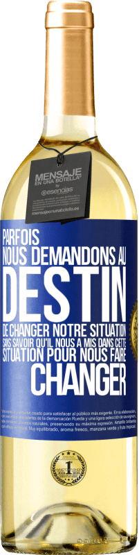 29,95 € | Vin blanc Édition WHITE Parfois, nous demandons au destin de changer notre situation sans savoir qu'il nous a mis dans cette situation, pour nous faire Étiquette Bleue. Étiquette personnalisable Vin jeune Récolte 2024 Verdejo