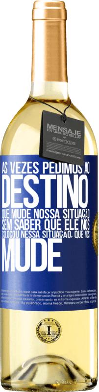 Envio grátis | Vinho branco Edição WHITE Às vezes pedimos ao destino que mude nossa situação sem saber que ele nos colocou nessa situação, que nos mude Etiqueta Azul. Etiqueta personalizável Vinho jovem Colheita 2023 Verdejo