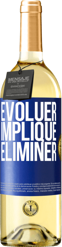 «Évoluer implique éliminer» Édition WHITE