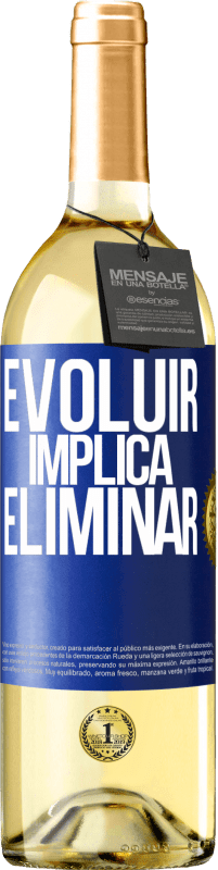 «Evoluir implica eliminar» Edição WHITE