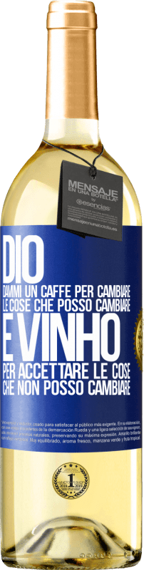 29,95 € Spedizione Gratuita | Vino bianco Edizione WHITE Dio, dammi il caffè per cambiare le cose che posso cambiare, ed è arrivato ad accettare le cose che non posso cambiare Etichetta Blu. Etichetta personalizzabile Vino giovane Raccogliere 2025 Verdejo