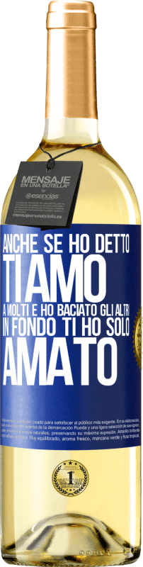 29,95 € | Vino bianco Edizione WHITE Anche se ho detto Ti amo a molti e ho baciato gli altri, in fondo ti ho solo amato Etichetta Blu. Etichetta personalizzabile Vino giovane Raccogliere 2024 Verdejo