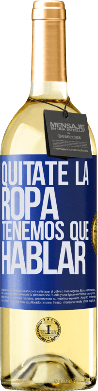 29,95 € | Vino Blanco Edición WHITE Quítate la ropa, tenemos que hablar Etiqueta Azul. Etiqueta personalizable Vino joven Cosecha 2023 Verdejo