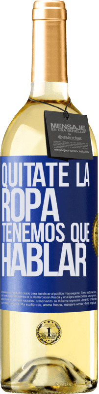 29,95 € | Vino Blanco Edición WHITE Quítate la ropa, tenemos que hablar Etiqueta Azul. Etiqueta personalizable Vino joven Cosecha 2024 Verdejo