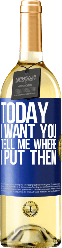 29,95 € Бесплатная доставка | Белое вино Издание WHITE Сегодня я хочу тебя. Скажи мне, где я их положил Синяя метка. Настраиваемая этикетка Молодое вино Урожай 2023 Verdejo