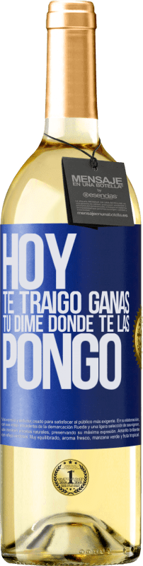 29,95 € | Vino Blanco Edición WHITE Hoy te traigo ganas. Tú dime dónde te las pongo Etiqueta Azul. Etiqueta personalizable Vino joven Cosecha 2025 Verdejo