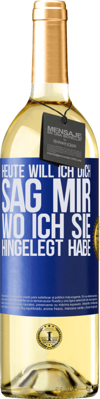 29,95 € | Weißwein WHITE Ausgabe Heute will ich dich. Sag mir, wo ich sie hingelegt habe Blaue Markierung. Anpassbares Etikett Junger Wein Ernte 2023 Verdejo