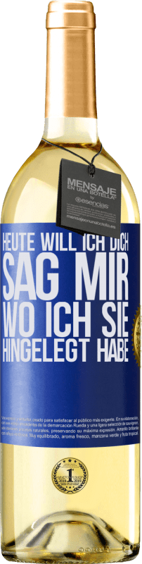 29,95 € | Weißwein WHITE Ausgabe Heute will ich dich. Sag mir, wo ich sie hingelegt habe Blaue Markierung. Anpassbares Etikett Junger Wein Ernte 2025 Verdejo