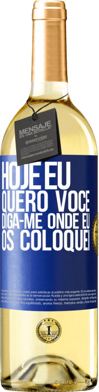 29,95 € Envio grátis | Vinho branco Edição WHITE Hoje eu quero você. Diga-me onde eu os coloquei Etiqueta Azul. Etiqueta personalizável Vinho jovem Colheita 2024 Verdejo