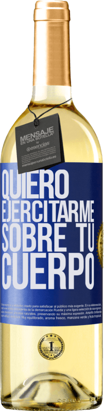 29,95 € | Vino Blanco Edición WHITE Quiero ejercitarme sobre tu cuerpo Etiqueta Azul. Etiqueta personalizable Vino joven Cosecha 2023 Verdejo