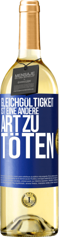 29,95 € Kostenloser Versand | Weißwein WHITE Ausgabe Gleichgültigkeit ist eine andere Art zu töten Blaue Markierung. Anpassbares Etikett Junger Wein Ernte 2023 Verdejo