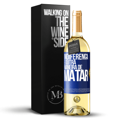 «Indiferença é outra maneira de matar» Edição WHITE