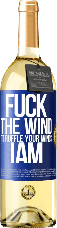 «Fuck the wind, to ruffle your wings, I am» WHITE Edition
