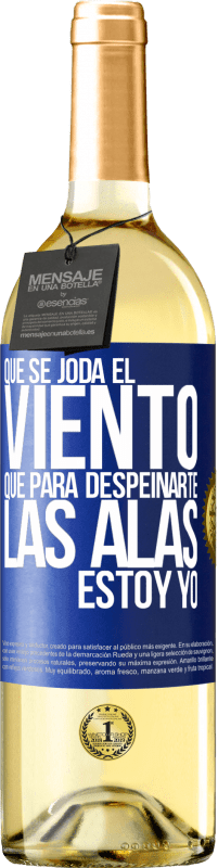 29,95 € | Vino Blanco Edición WHITE Que se joda el viento, que para despeinarte las alas, estoy yo Etiqueta Azul. Etiqueta personalizable Vino joven Cosecha 2024 Verdejo