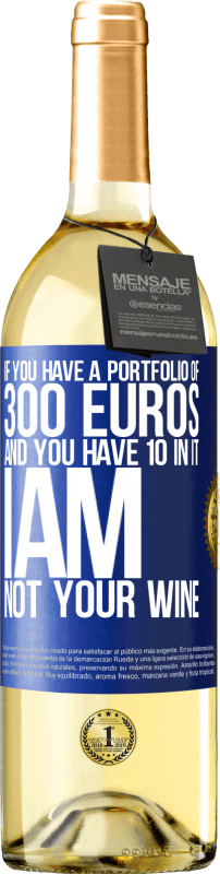 29,95 € | White Wine WHITE Edition If you have a portfolio of 300 euros and you have 10 in it, I am not your wine Blue Label. Customizable label Young wine Harvest 2023 Verdejo