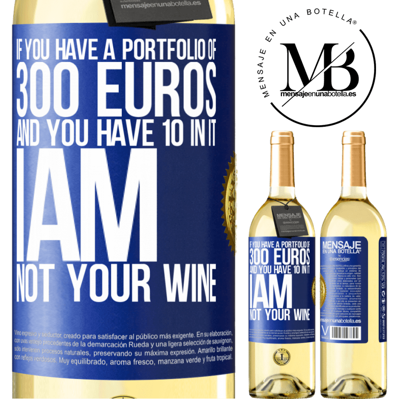 29,95 € Free Shipping | White Wine WHITE Edition If you have a portfolio of 300 euros and you have 10 in it, I am not your wine Blue Label. Customizable label Young wine Harvest 2022 Verdejo