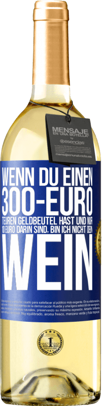 29,95 € | Weißwein WHITE Ausgabe Wenn du einen 300-Euro teuren Geldbeutel hast und nur 10 Euro darin sind, bin ich nicht dein Wein Blaue Markierung. Anpassbares Etikett Junger Wein Ernte 2023 Verdejo