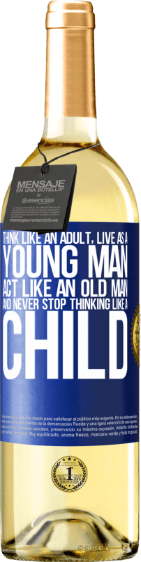 «Think like an adult, live as a young man, act like an old man and never stop thinking like a child» WHITE Edition