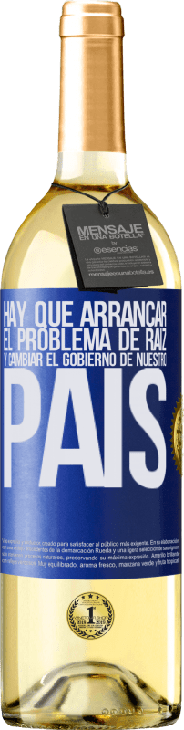 29,95 € | Vino Blanco Edición WHITE Hay que arrancar el problema de raíz, y cambiar el gobierno de nuestro país Etiqueta Azul. Etiqueta personalizable Vino joven Cosecha 2024 Verdejo