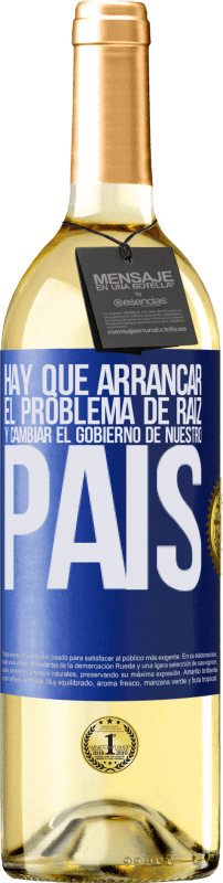 29,95 € Envío gratis | Vino Blanco Edición WHITE Hay que arrancar el problema de raíz, y cambiar el gobierno de nuestro país Etiqueta Azul. Etiqueta personalizable Vino joven Cosecha 2025 Verdejo