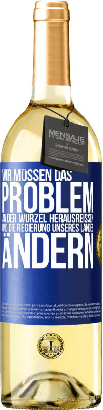 29,95 € Kostenloser Versand | Weißwein WHITE Ausgabe Wir müssen das Problem an der Wurzel herausreißen und die Regierung unseres Landes ändern Blaue Markierung. Anpassbares Etikett Junger Wein Ernte 2025 Verdejo