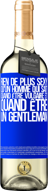 29,95 € | Vin blanc Édition WHITE Rien de plus sexy qu'un homme qui sait quand être vulgaire et quand être un gentleman Étiquette Bleue. Étiquette personnalisable Vin jeune Récolte 2025 Verdejo