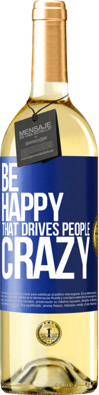 29,95 € Free Shipping | White Wine WHITE Edition Be happy. That drives people crazy Blue Label. Customizable label Young wine Harvest 2023 Verdejo
