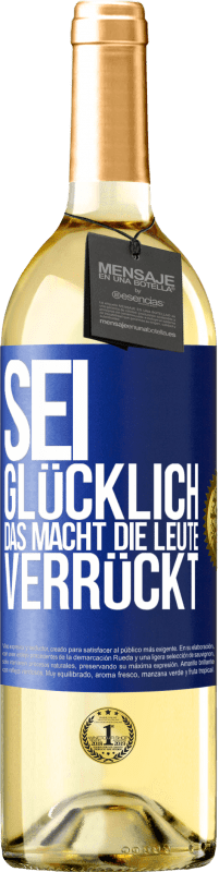 29,95 € Kostenloser Versand | Weißwein WHITE Ausgabe Sei glücklich. Das macht die Leute verrückt Blaue Markierung. Anpassbares Etikett Junger Wein Ernte 2025 Verdejo