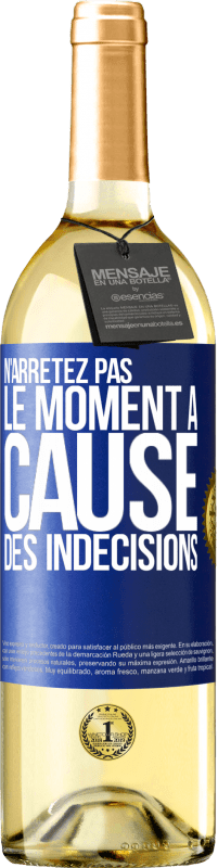 29,95 € | Vin blanc Édition WHITE N'arrêtez pas le moment à cause des indécisions Étiquette Bleue. Étiquette personnalisable Vin jeune Récolte 2023 Verdejo