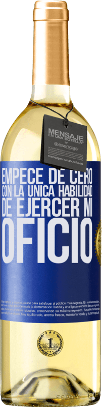 29,95 € | Vino Blanco Edición WHITE Empecé de cero, con la única habilidad de ejercer mi oficio Etiqueta Azul. Etiqueta personalizable Vino joven Cosecha 2024 Verdejo